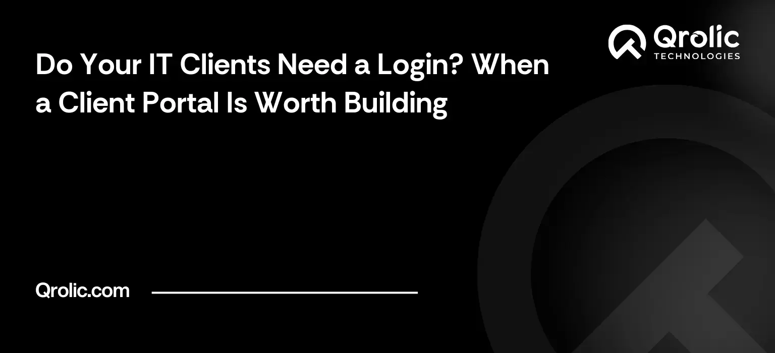 Do Your IT Clients Need a Login? When a Client Portal Is Worth Building IT company client portal guide covering when a portal is worth building, cost, ticketing integration, security and adoption.